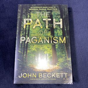 The Path of Paganism: An Experience-Based Guide to Modern Pagan Practice